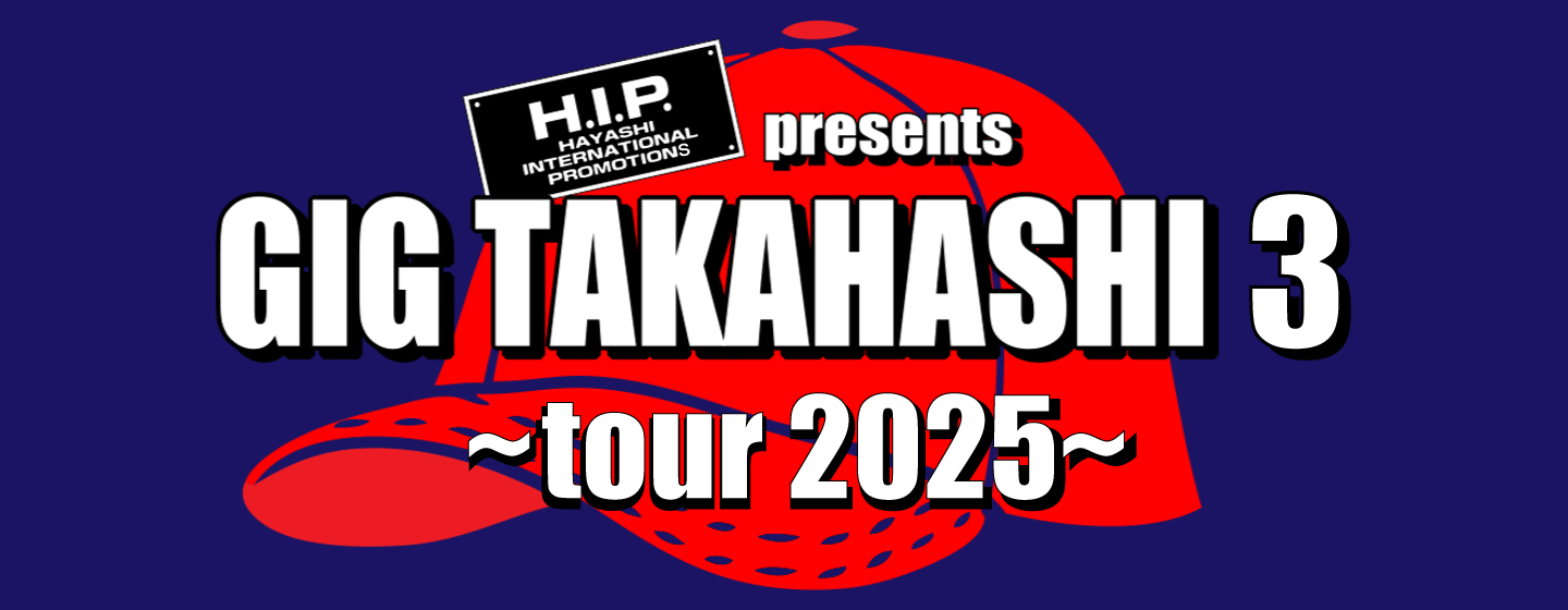 H.I.P. presents GIG TAKAHASHI 3 ~tour 2025~